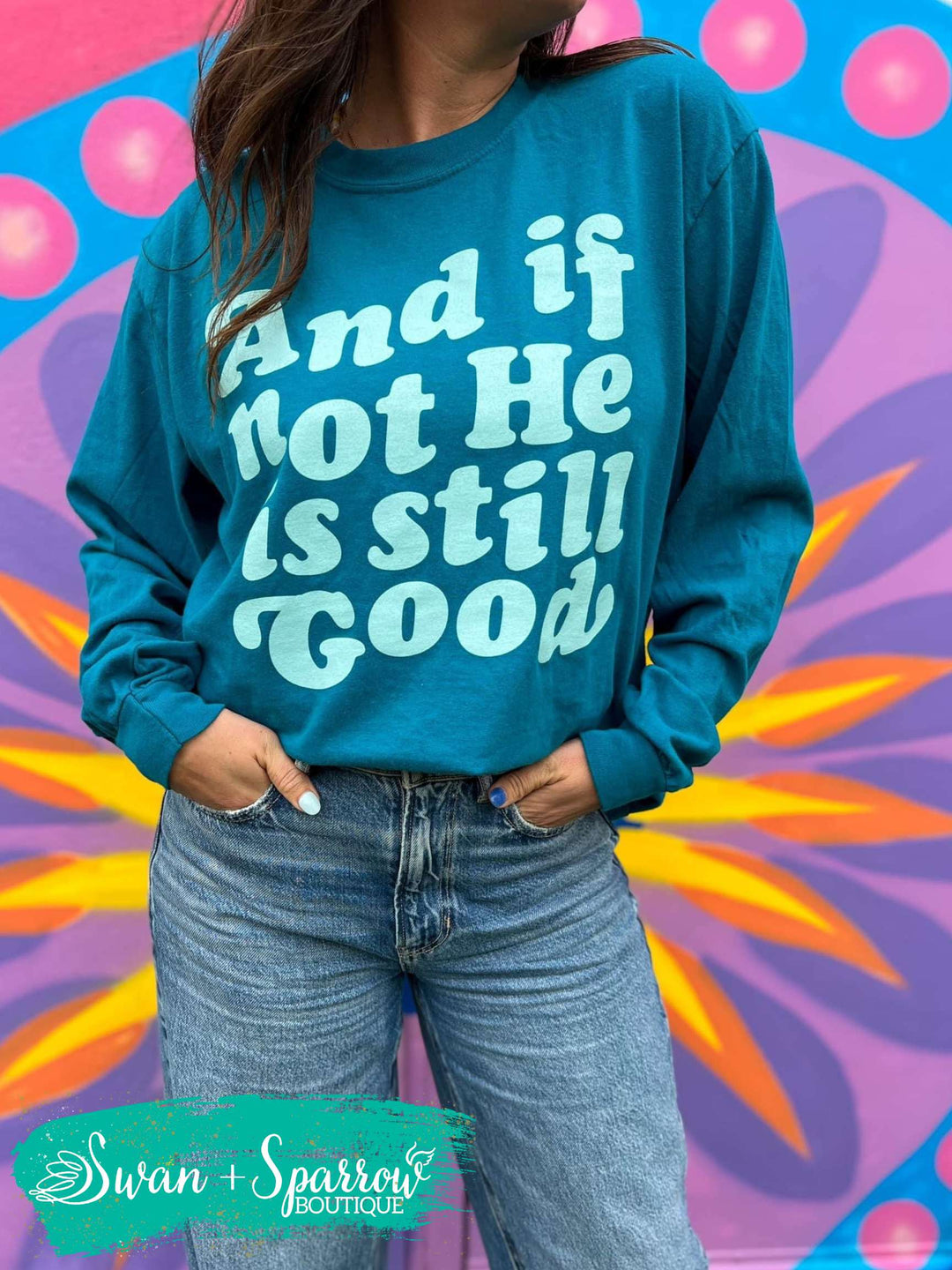 And if not He is still Good Long Sleeve